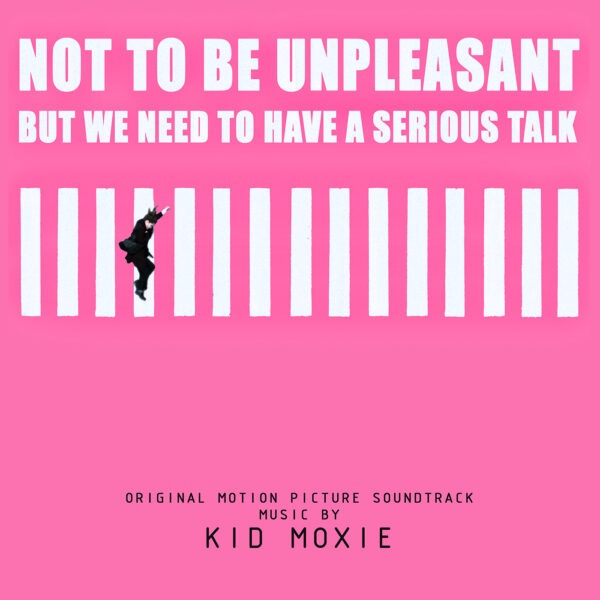 Not To Be Unpleasant But We Need To Have A Serious Talk O.S.T. - Kid Moxie
